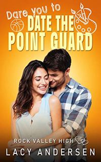GET EPUB KINDLE PDF EBOOK Dare You to Date the Point Guard (Rock Valley High Book 2) by  Lacy Anders