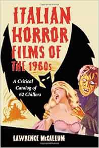 [Get] EPUB KINDLE PDF EBOOK Italian Horror Films of the 1960s: A Critical Catalog of 62 Chillers by
