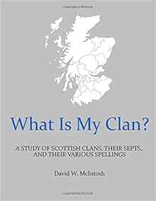 [Get] KINDLE PDF EBOOK EPUB What Is My Clan?: A Study of Scottish Clans, Their Septs, and the Variou