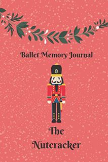 GET EPUB KINDLE PDF EBOOK The Nutcracker Ballet Memories: Ballet Performance Journal and Notebook by