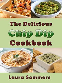 GET KINDLE PDF EBOOK EPUB The Delicious Chip Dip Cookbook: Recipes for Your Next Party by  Laura Som