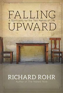 [ACCESS] [EPUB KINDLE PDF EBOOK] Falling Upward: A Spirituality for the Two Halves of Life by  Richa