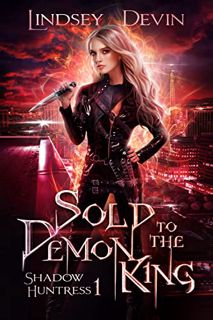 VIEW [EPUB KINDLE PDF EBOOK] Sold To The Demon King: A Paranormal Demon Romance (Shadow Huntress Boo