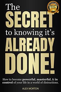 [Read] [PDF EBOOK EPUB KINDLE] The Secret to Knowing It's Already Done!: How to Become Powerful, Mas