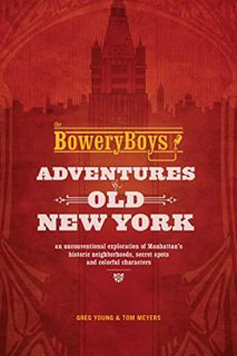 [Get] [EBOOK EPUB KINDLE PDF] The Bowery Boys: Adventures in Old New York by  Greg Young &  Tom Meye