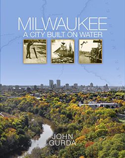 [READ] [PDF EBOOK EPUB KINDLE] Milwaukee: A City Built on Water by  John Gurda 💕