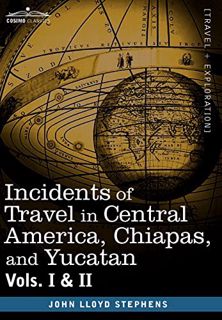 [READ] EPUB KINDLE PDF EBOOK Incidents of Travel in Central America, Chiapas, and Yucatan, Vols. I a