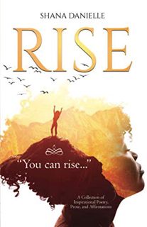Get PDF EBOOK EPUB KINDLE Rise: A Collection of Inspirational Poetry, Prose and Affirmations by  Sha