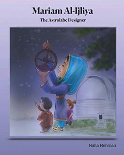 Read EBOOK EPUB KINDLE PDF Mariam Al-Ijliya: The Astrolabe Designer (Pioneer) by  Rafia Rehman,Muham
