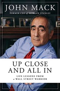 [View] [EBOOK EPUB KINDLE PDF] Up Close and All In: Life Lessons from a Wall Street Warrior by  John