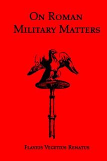 View EPUB KINDLE PDF EBOOK On Roman Military Matters; A 5th Century Training Manual in Organization,