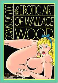 Read [PDF EBOOK EPUB KINDLE] Cons De Fee: The Erotic Art Of Wallace Wood by Wallace Wood 💛