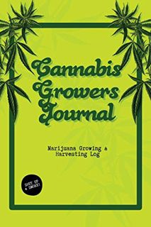 [Read] PDF EBOOK EPUB KINDLE Cannabis Growers Journal: Marijuana Growing & Harvesting Log, Grow, Kee