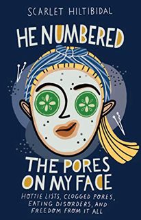 [Read] [EPUB KINDLE PDF EBOOK] He Numbered the Pores on My Face: Hottie Lists, Clogged Pores, Eating