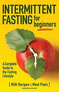 Access PDF EBOOK EPUB KINDLE Intermittent Fasting For Beginners: A Complete Guide to the Fasting Lif