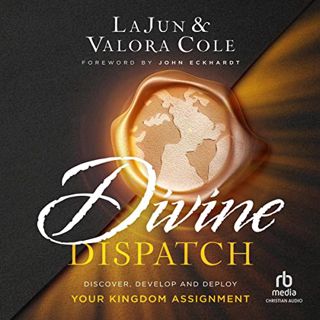 [Read] [EBOOK EPUB KINDLE PDF] Divine Dispatch: Discover, Develop and Deploy Your Kingdom Assignment
