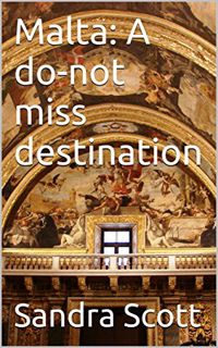 [ACCESS] EBOOK EPUB KINDLE PDF Malta: A do-not miss destination by  Sandra Scott ☑️