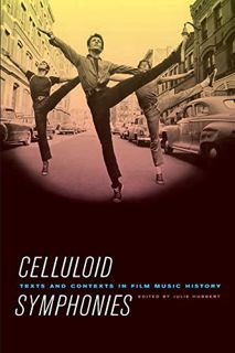 [Get] EBOOK EPUB KINDLE PDF Celluloid Symphonies: Texts and Contexts in Film Music History by  Julie