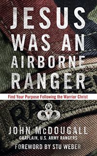 VIEW PDF EBOOK EPUB KINDLE Jesus Was an Airborne Ranger: Find Your Purpose Following the Warrior Chr
