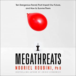 Access [PDF EBOOK EPUB KINDLE] MegaThreats: Ten Dangerous Trends That Imperil Our Future, and How to