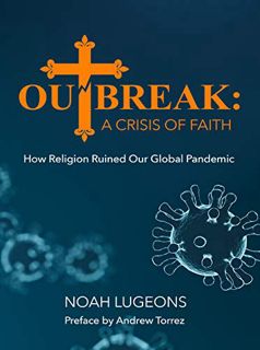 [View] EBOOK EPUB KINDLE PDF Outbreak: A Crisis of Faith: How Religion Ruined Our Global Pandemic by