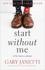 READ PDF EBOOK EPUB KINDLE Start Without Me: (I'll Be There in a Minute) by Gary Janetti 💛