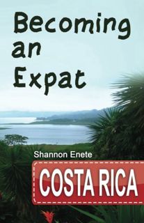 READ PDF EBOOK EPUB KINDLE Becoming an Expat Costa Rica: 2nd Edition by  Shannon Enete 📝