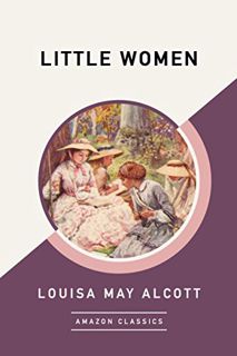 [Access] [KINDLE PDF EBOOK EPUB] Little Women (AmazonClassics Edition) by  Louisa May Alcott 🧡