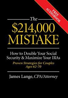 Read EPUB KINDLE PDF EBOOK The $214,000 Mistake: How to Double Your Social Security & Maximize Your