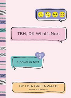 ACCESS PDF EBOOK EPUB KINDLE TBH #4: TBH, IDK What's Next by  Lisa Greenwald ✔️