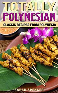 [READ] KINDLE PDF EBOOK EPUB Totally Polynesian: Classic Recipes from Polynesia (Flavors of the Worl
