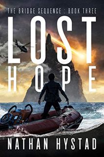 Get KINDLE PDF EBOOK EPUB Lost Hope (The Bridge Sequence Book Three) by  Nathan Hystad 📔