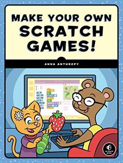 READ [KINDLE PDF EBOOK EPUB] Make Your Own Scratch Games! by  Anna Anthropy 💗