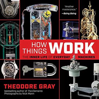 Read [EBOOK EPUB KINDLE PDF] How Things Work: The Inner Life of Everyday Machines by  Theodore Gray