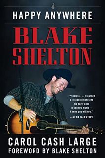 [Access] [PDF EBOOK EPUB KINDLE] Blake Shelton: Happy Anywhere by  Carol Cash Large &  Blake Shelton