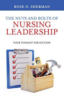 View EPUB KINDLE PDF EBOOK The Nuts and Bolts of Nursing Leadership: Your Toolkit for Success by  Ro