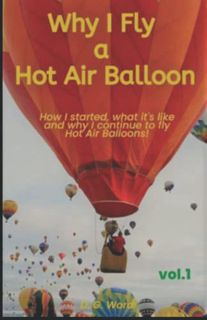Read PDF EBOOK EPUB KINDLE Why I Fly a Hot Air Balloon: How I started, what it's like and why I cont