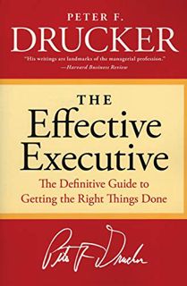 VIEW PDF EBOOK EPUB KINDLE The Effective Executive: The Definitive Guide to Getting the Right Things