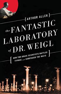 ACCESS PDF EBOOK EPUB KINDLE The Fantastic Laboratory of Dr. Weigl: How Two Brave Scientists Battled