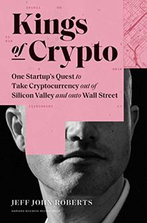Get EPUB KINDLE PDF EBOOK Kings of Crypto: One Startup's Quest to Take Cryptocurrency Out of Silicon