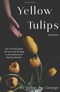 Read [EPUB KINDLE PDF EBOOK] Yellow Tulips: one woman’s quest for hope and healing in the darkness o