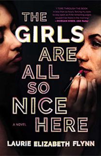 GET EBOOK EPUB KINDLE PDF The Girls Are All So Nice Here: A Novel by  Laurie Elizabeth Flynn 📚
