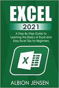 [VIEW] [EPUB KINDLE PDF EBOOK] Excel 2021: A Step-By-Step Guide to Learning the Basics of Excel and