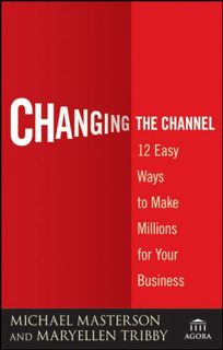 ACCESS [EBOOK EPUB KINDLE PDF] Changing the Channel: 12 Easy Ways to Make Millions for Your Business