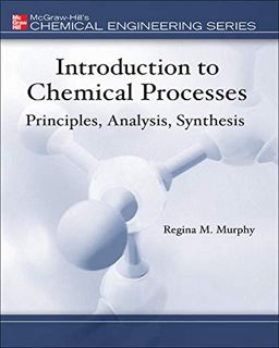 [VIEW] EPUB KINDLE PDF EBOOK Introduction to Chemical Processes: Principles, Analysis, Synthesis (Mc