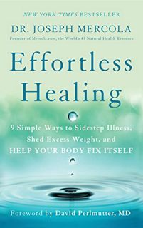 [ACCESS] [EBOOK EPUB KINDLE PDF] Effortless Healing: 9 Simple Ways to Sidestep Illness, Shed Excess