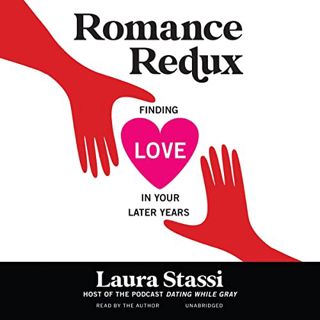 [View] EPUB KINDLE PDF EBOOK Romance Redux: Finding Love in Your Later Years by  Laura Stassi,Laura