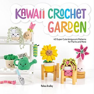 Access PDF EBOOK EPUB KINDLE Kawaii Crochet Garden: 40 super cute amigurumi patterns for plants and