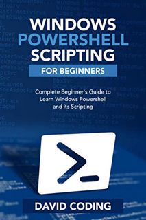 GET [EPUB KINDLE PDF EBOOK] Windows PowerShell and Scripting for Beginners: Complete Beginners Guide