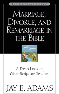 [Get] PDF EBOOK EPUB KINDLE Marriage, Divorce, and Remarriage in the Bible by  Jay E Adams 📰